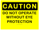 Caution Do Not Operate Wo Eye Protection