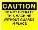 Caution Do Not Operate This Machine Without Guards In Place Sign Template