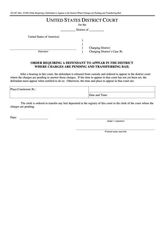 Fillable Form Ao 467 - Order Requiring A Defendant To Appear In The District Where Charges Are Pending And Transferring Bail - United States District Court Printable pdf