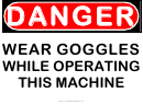 Wear Goggles When Operating Warning Sign Template