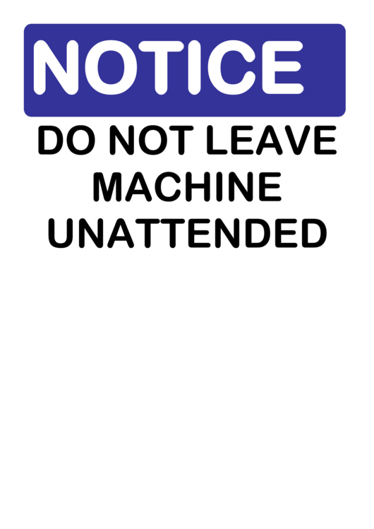 Notice Do Not Leave Unattended Sign Printable pdf